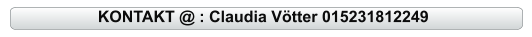KONTAKT @ : Claudia Vötter 015231812249