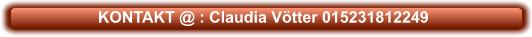 KONTAKT @ : Claudia Vötter 015231812249