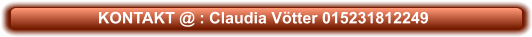 KONTAKT @ : Claudia Vötter 015231812249