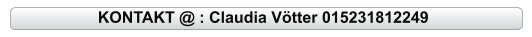 KONTAKT @ : Claudia Vötter 015231812249