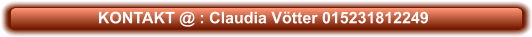 KONTAKT @ : Claudia Vötter 015231812249