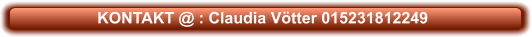 KONTAKT @ : Claudia Vötter 015231812249