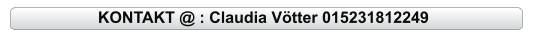 KONTAKT @ : Claudia Vötter 015231812249