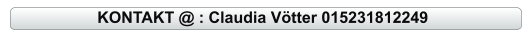 KONTAKT @ : Claudia Vötter 015231812249