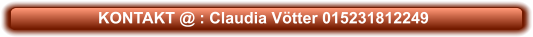 KONTAKT @ : Claudia Vötter 015231812249
