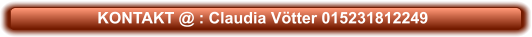 KONTAKT @ : Claudia Vötter 015231812249