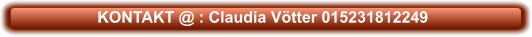 KONTAKT @ : Claudia Vötter 015231812249