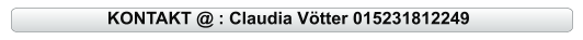 KONTAKT @ : Claudia Vötter 015231812249