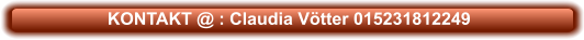 KONTAKT @ : Claudia Vötter 015231812249