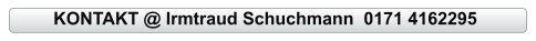 KONTAKT @ Irmtraud Schuchmann  0171 4162295