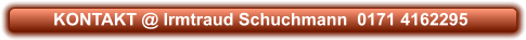 KONTAKT @ Irmtraud Schuchmann  0171 4162295