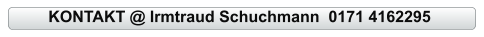KONTAKT @ Irmtraud Schuchmann  0171 4162295